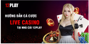 Chơi Live Casino 12Play - Trải nghiệm các nhà phát hành nổi tiếng